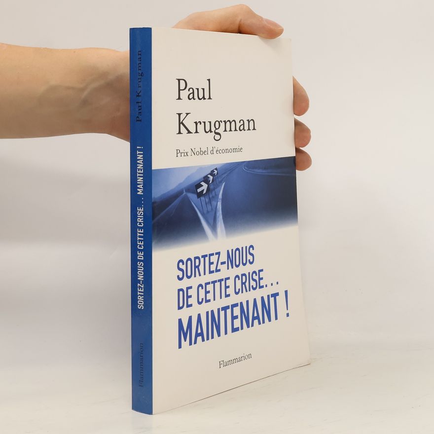 Paul Krugman Sortez-nous de cette crise... maintenant !