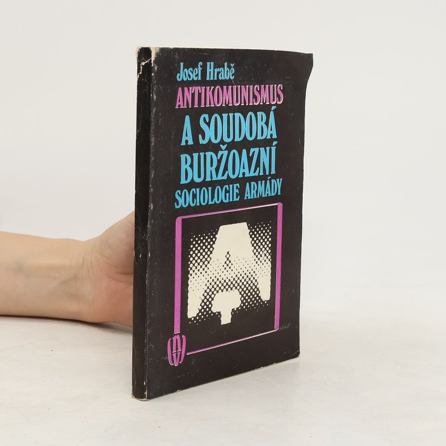 Josef Hrabě Antikomunismus a soudobá buržoazní sociologie armády