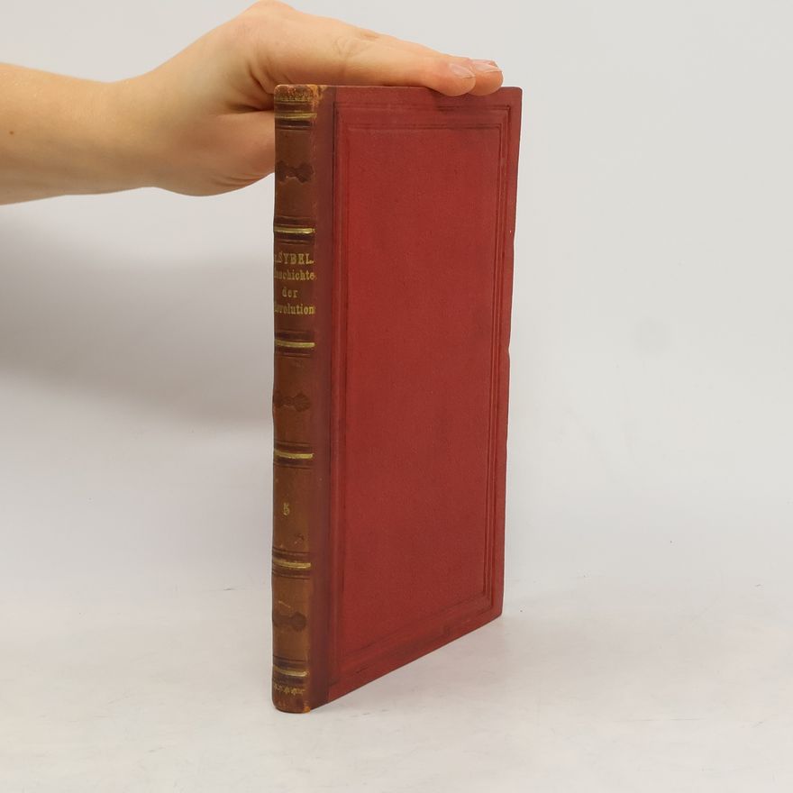 Heinrich von Sybel Geschichte der Revolutionszeit von 1789 bis 1795