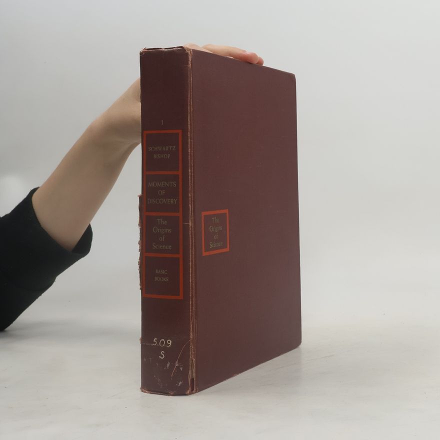 George Schwartz  Moments of Discovery. The Origins of Science