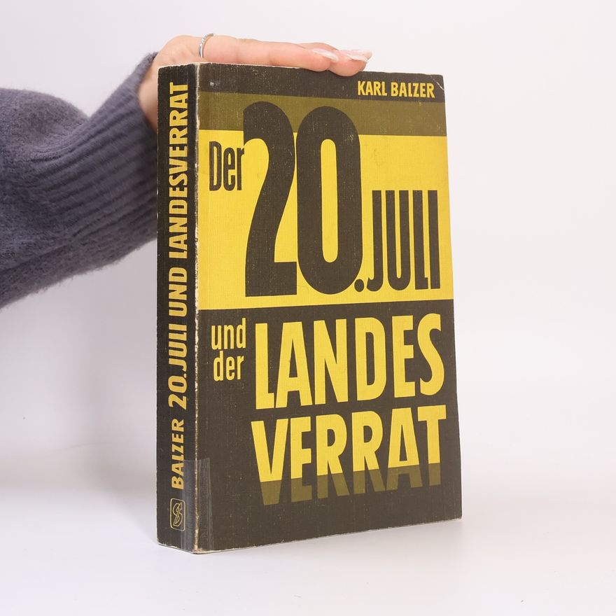 Karl Balzer Der 20 Juli und der Landesverrat