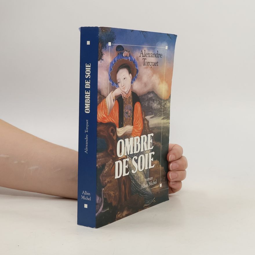 Alexandre Torquet Romans, nouvelles, récits: Ombre de soie