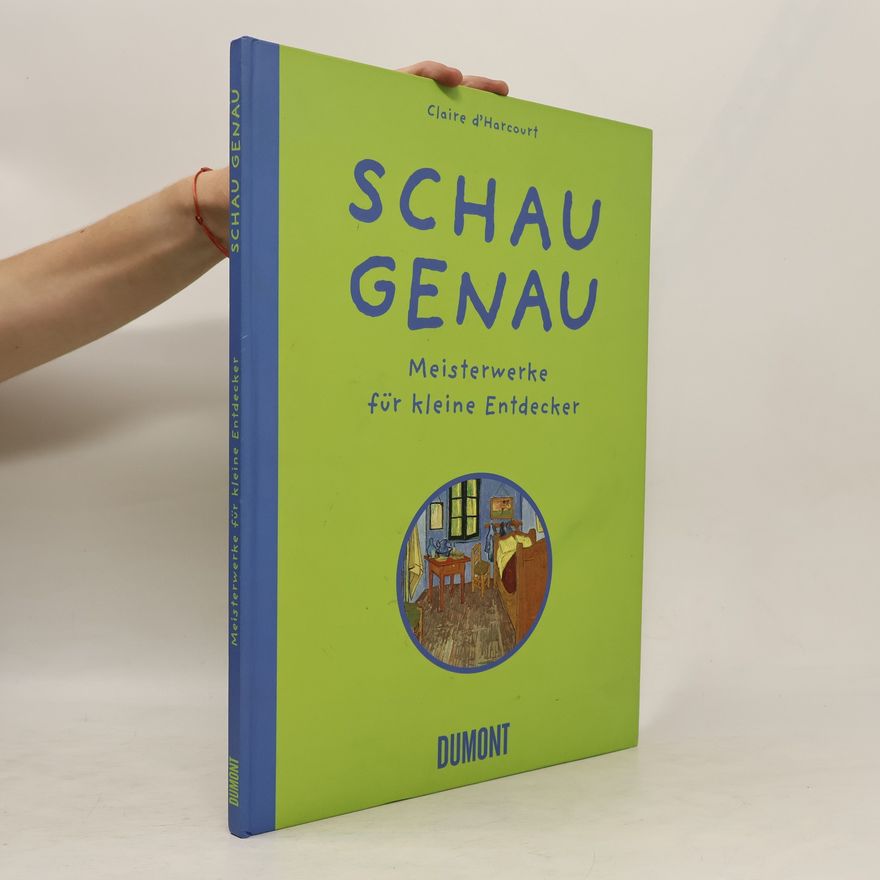 Claire d. Harcourt Schau genau: Meisterwerke für kleine Entdecker