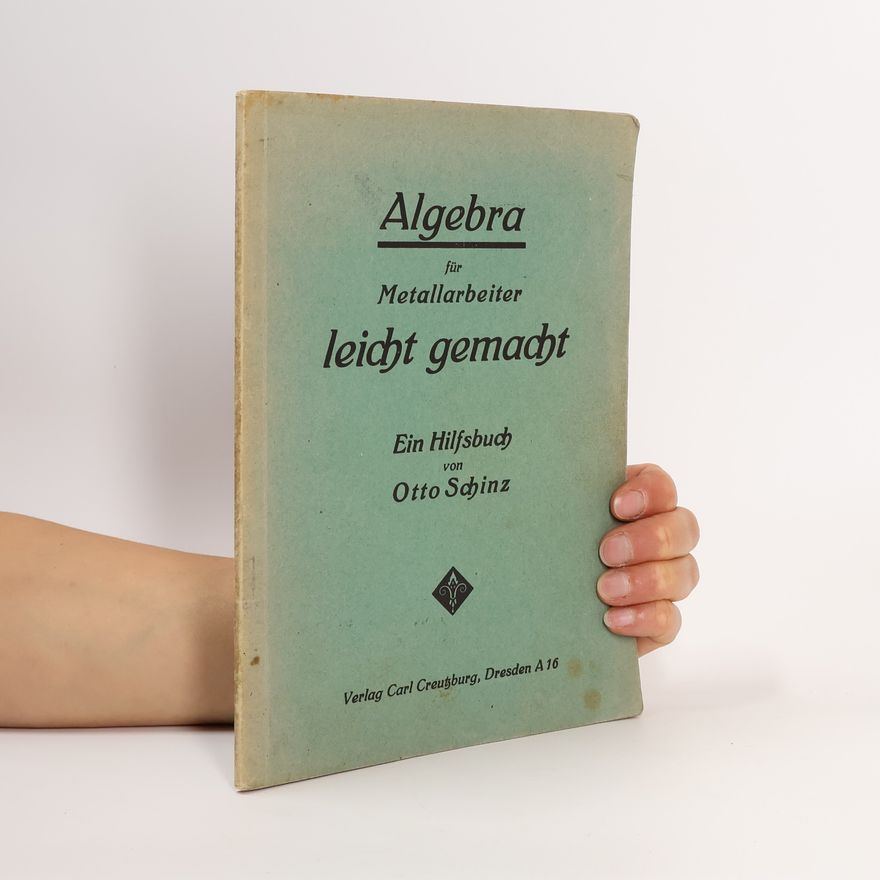 Otto Schinz Algebra, für Metallarbeiter leicht gemacht