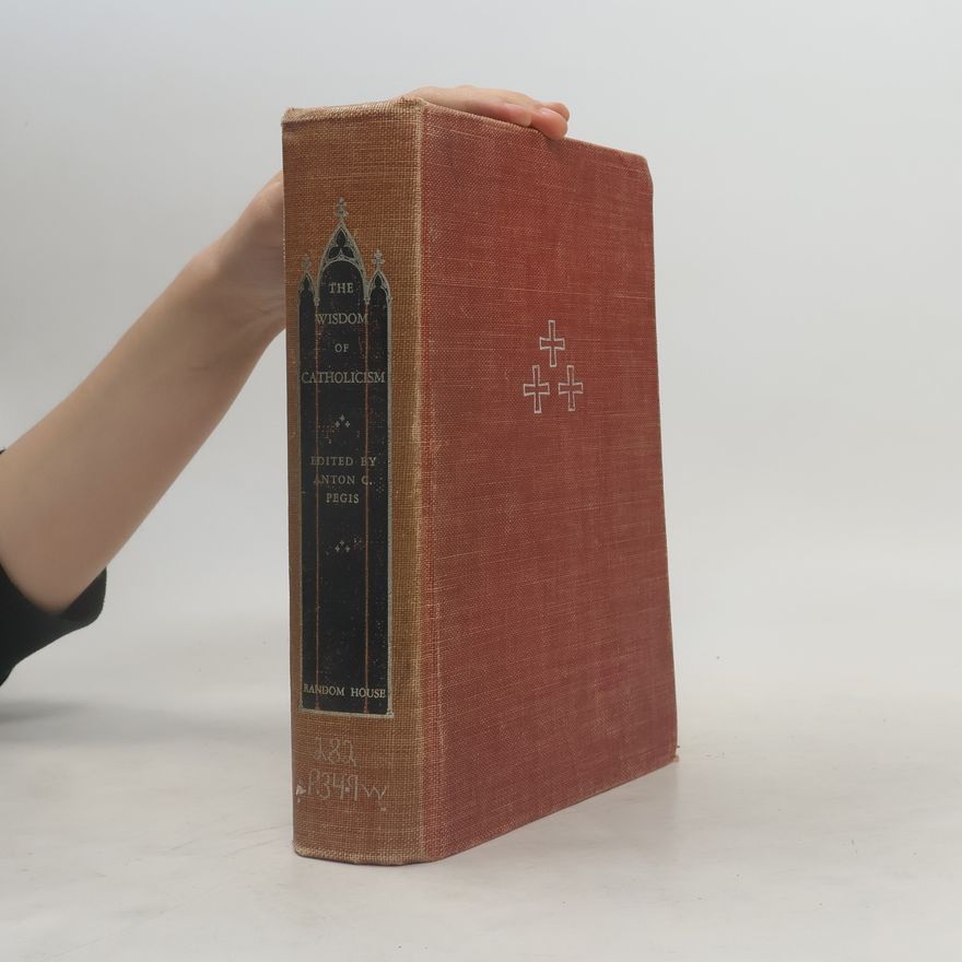 Anton Charles Pegis The Wisdom of Catholicism