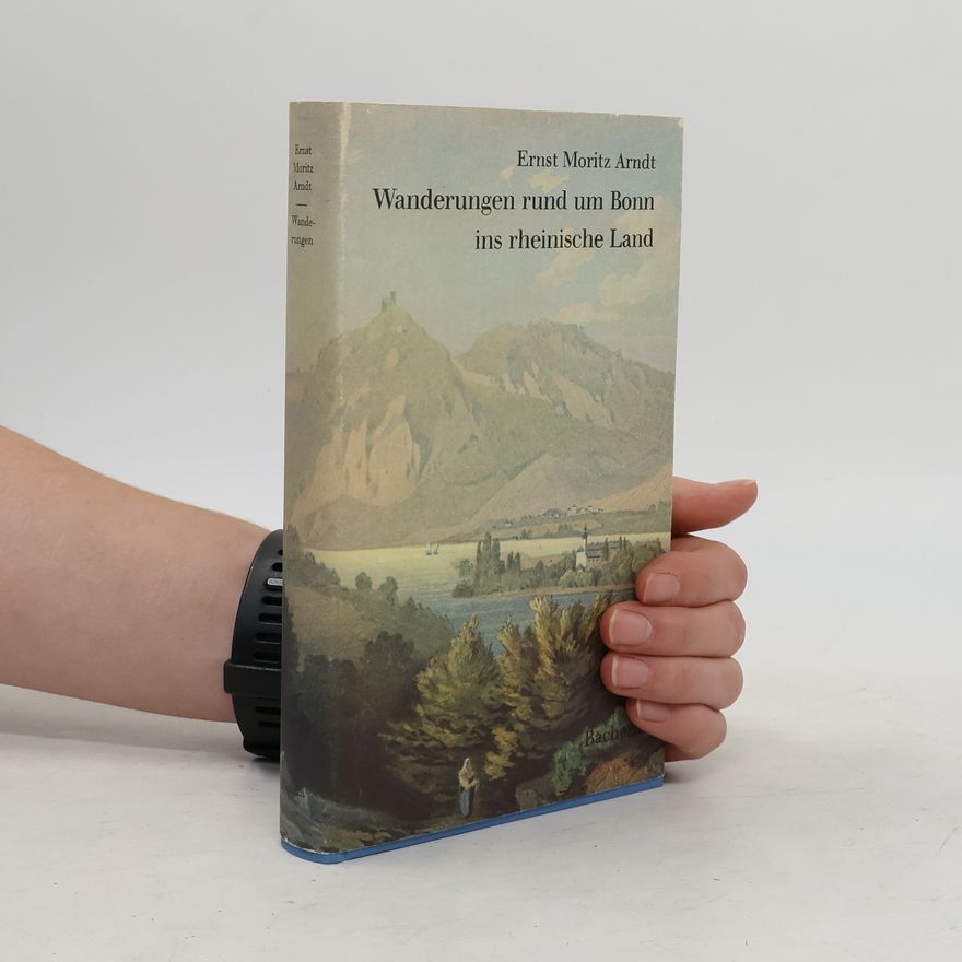 Ernst Moritz Arndt Wanderungen rund um Bonn ins rheinische Land