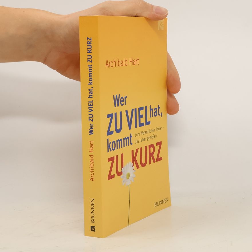Archibald Hart Wer zu viel hat, kommt zu kurz