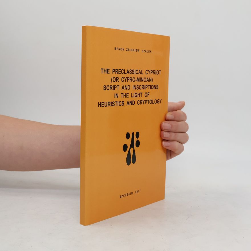 Szałek Benon Zbigniew The Preclassical Cypriot (Or Cypro-Minoan) Script And Inscriptions In The Light Of Heuristics And Cryptology