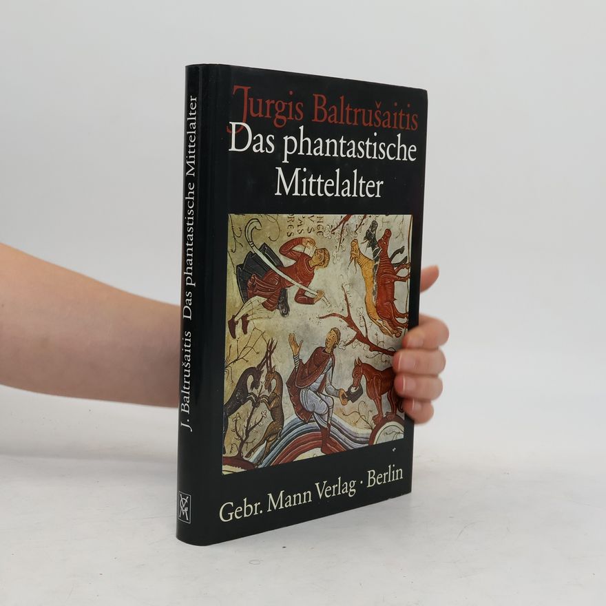 Jurgis Baltrušaitis Das phantastische Mittelalter