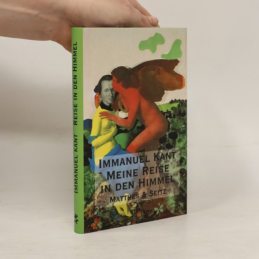 Immanuel Kant Wahrheitsgetreuer Bericht über meine Reise in den Himmel