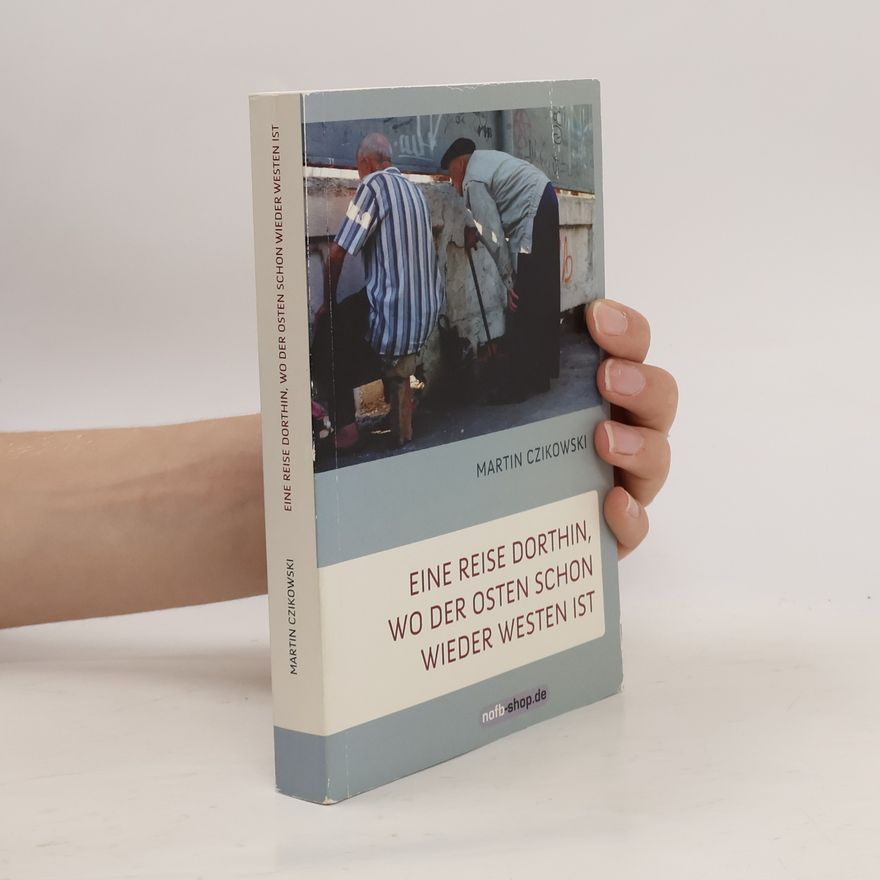 Martin Czikowski Eine Reise dorthin, wo der Osten schon wieder Westen ist