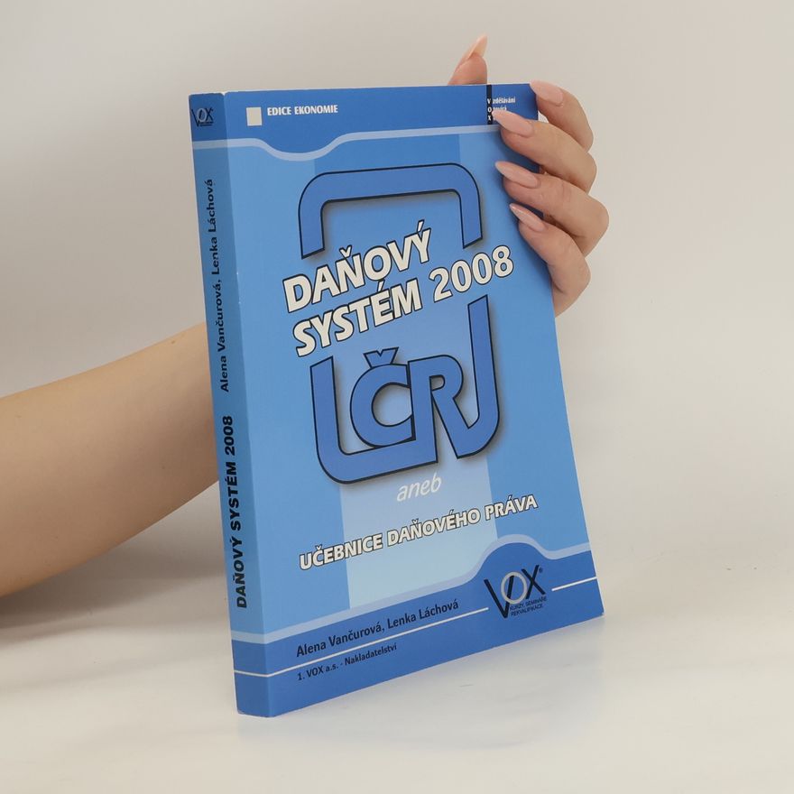 Lenka Láchová Daňový systém ČR 2008, aneb, Učebnice daňového práva