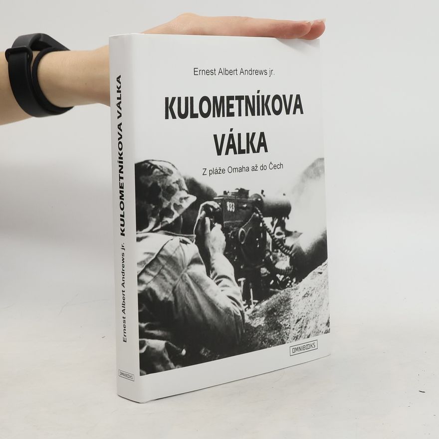 Ernst Albert Andrews Kulometníkova válka: Z pláže Omaha až do Čech