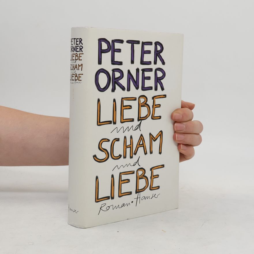Peter Orner Liebe und Scham und Liebe