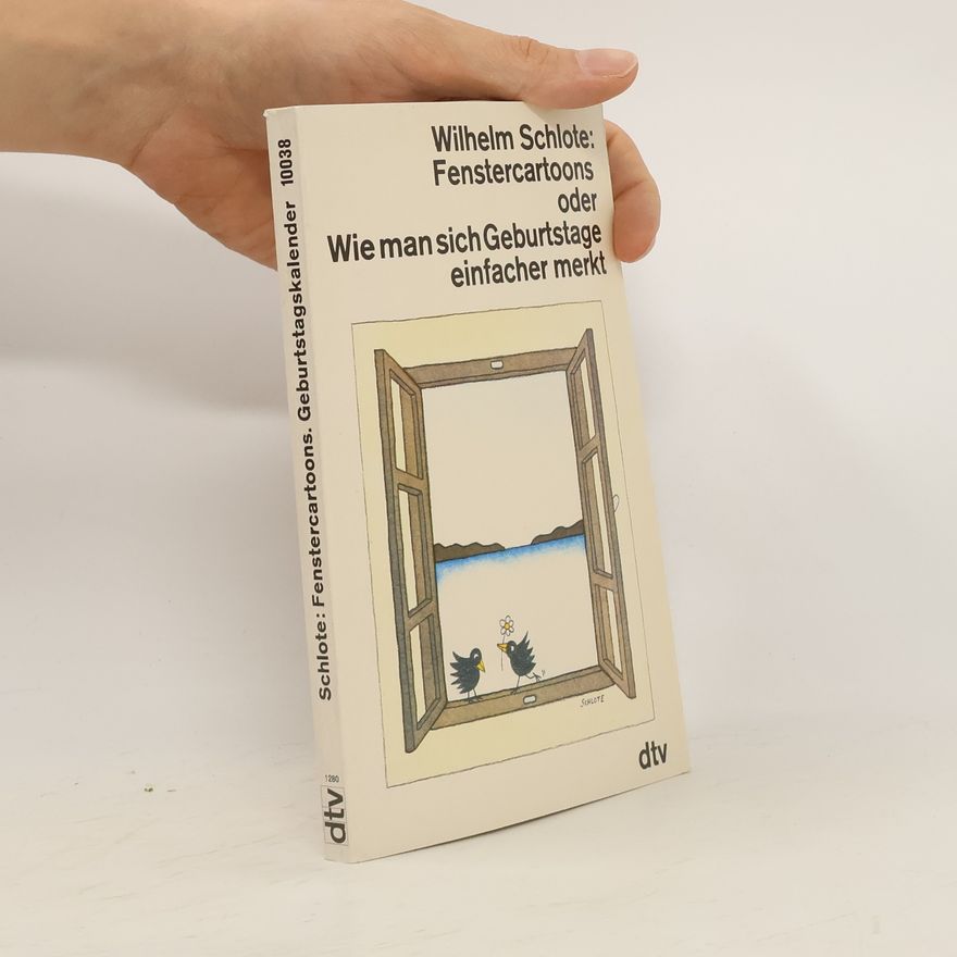 Wilhelm Schlote Fenstercartoons oder wie man sich Geburtstage einfacher merkt