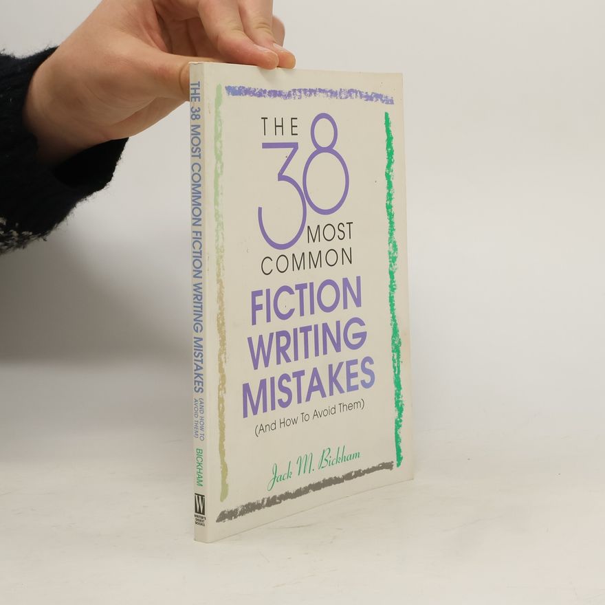 Jack Bickham The 38 Most Common Fiction Writing Mistakes