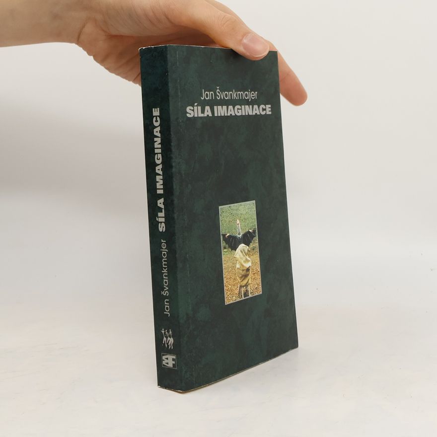 Jan Švankmajer Síla imaginace: Režisér o své filmové tvorbě