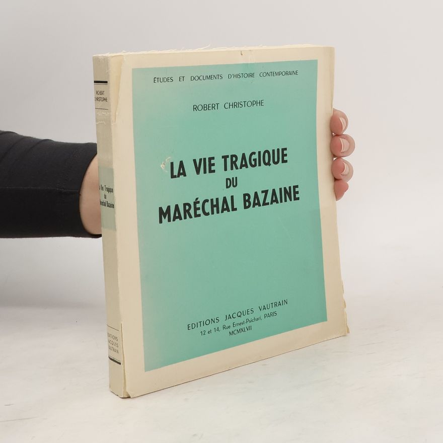 Robert Christophe La vie tragique du Maréchal Bazaine