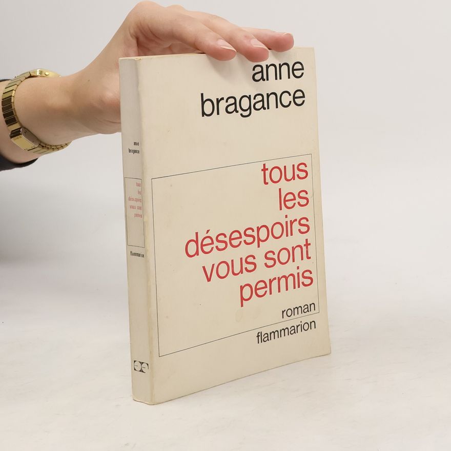 Anne Bragance Tous les désespoirs vous sont permis