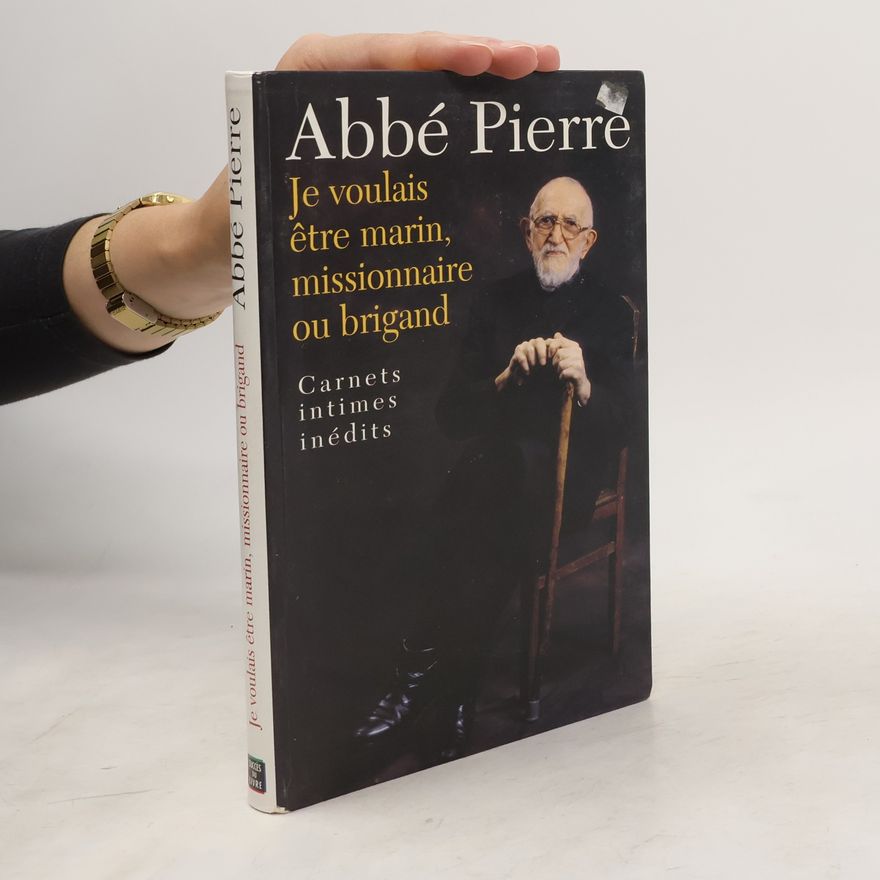 Abbé Pierre Je voulais être marin, missionnaire ou brigand