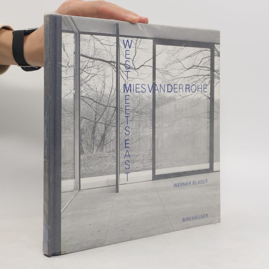 Werner Blaser Mies van der Rohe. West Meets East