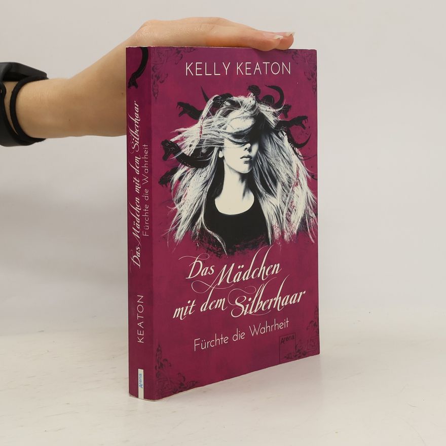 Kelly Keaton Das Mädchen mit dem Silberhaar - Fürchte die Wahrheit
