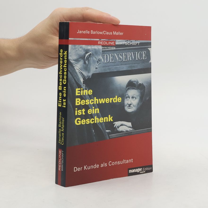 Janelle Barlow Eine Beschwerde ist ein Geschenk. Der Kunde als Consultant.