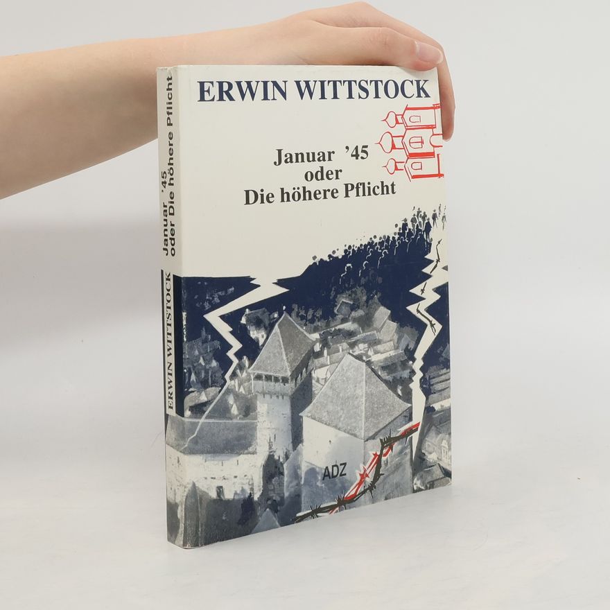 Erwin Wittstock Januar '45 oder Die höhere Pflicht