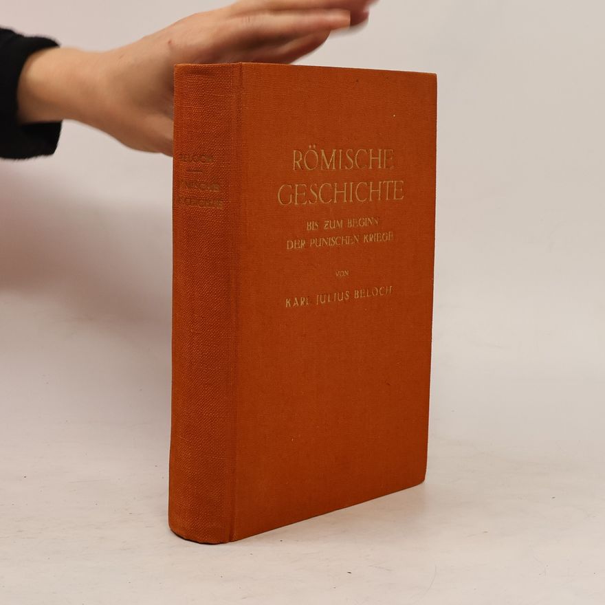 Karl Julius Beloch Römische Geschichte bis zum Beginn der Punischen Kriege