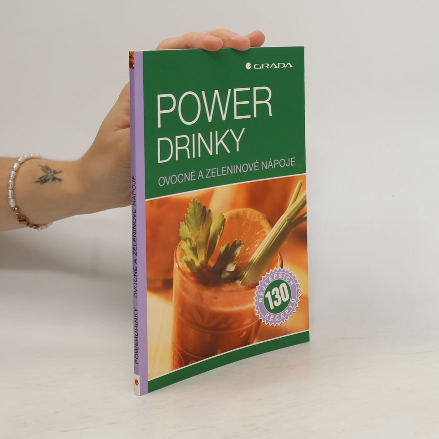 Lenka Pecharová Power drinky: Ovocné a zeleninové nápoje : 130 nejlepších receptů