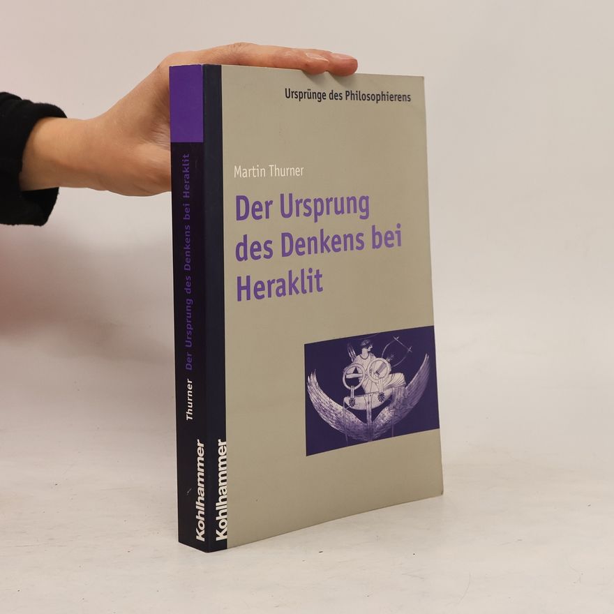 Martin Thurner Der Ursprung des Denkens bei Heraklit