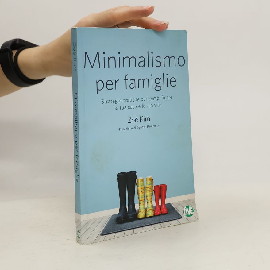 Zoë Kim Minimalismo per famiglie. Strategie pratiche per semplificare la tua casa e la tua vita