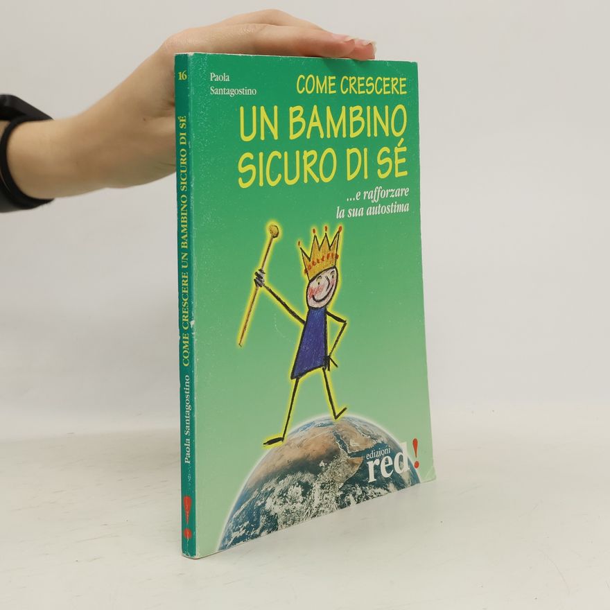 Paola Santagostino Come crescere un bambino sicuro di sé