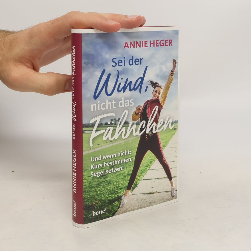 Annie Heger Sei der Wind, nicht das Fähnchen