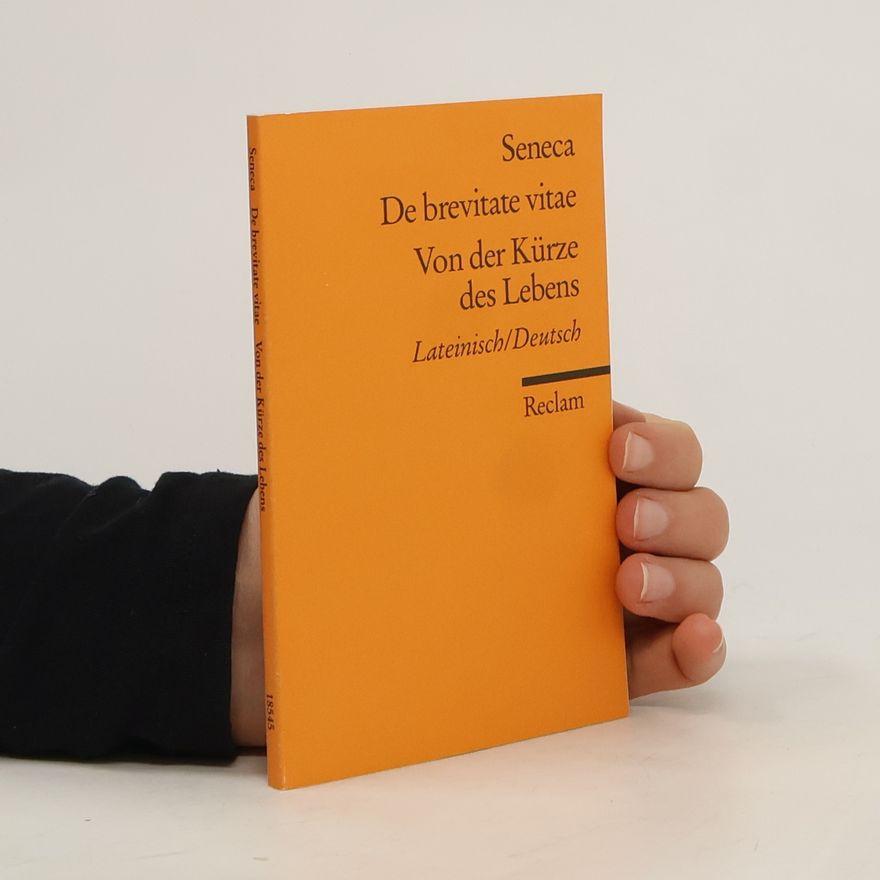 Lucius Annaeus Seneca De brevitate vitae / Von der Kürze des Lebens