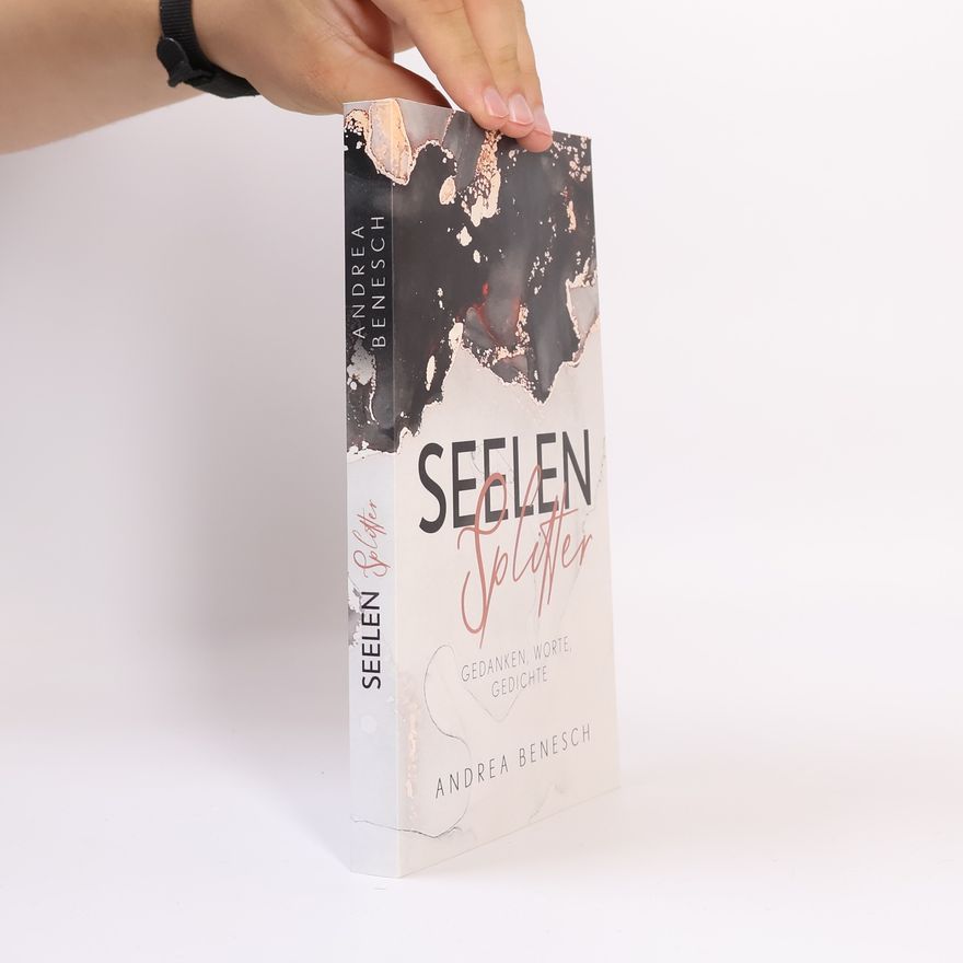 Andrea Benesch Seelensplitter. Gedanken, Worte, Gedichte