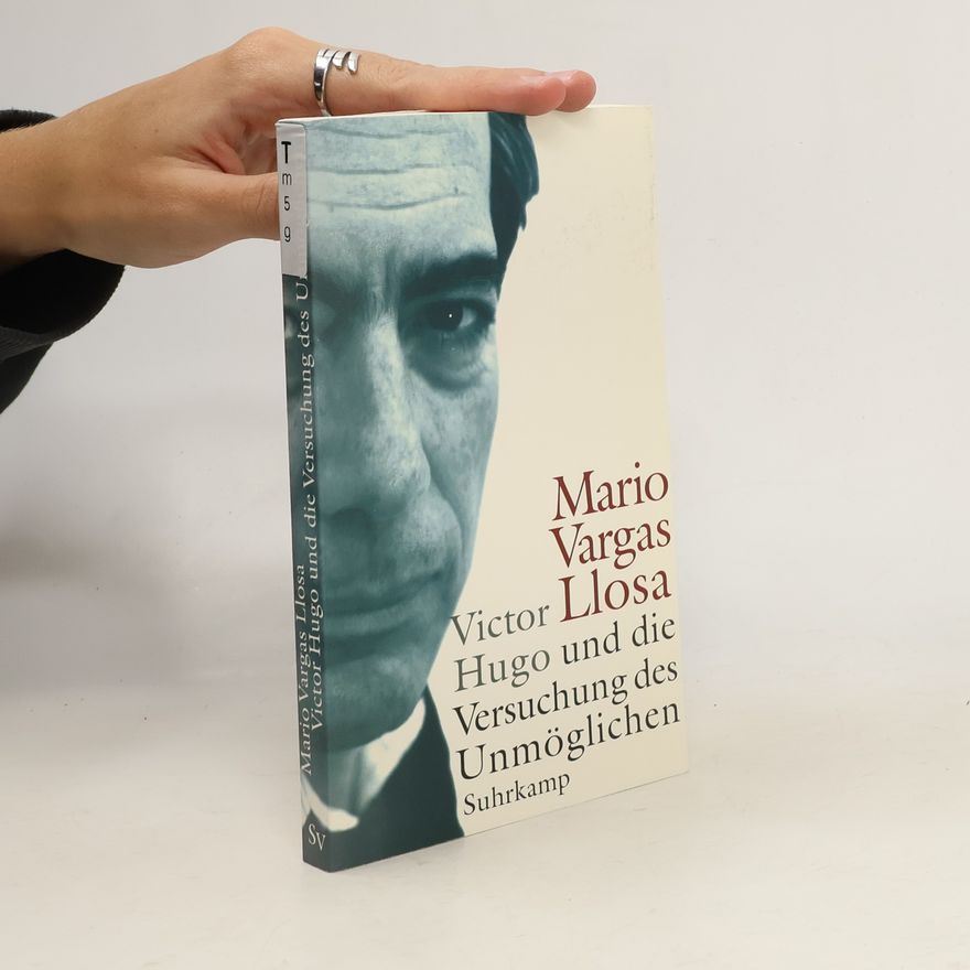 Mario Vargas Llosa Victor Hugo und die Versuchung des Unmöglichen