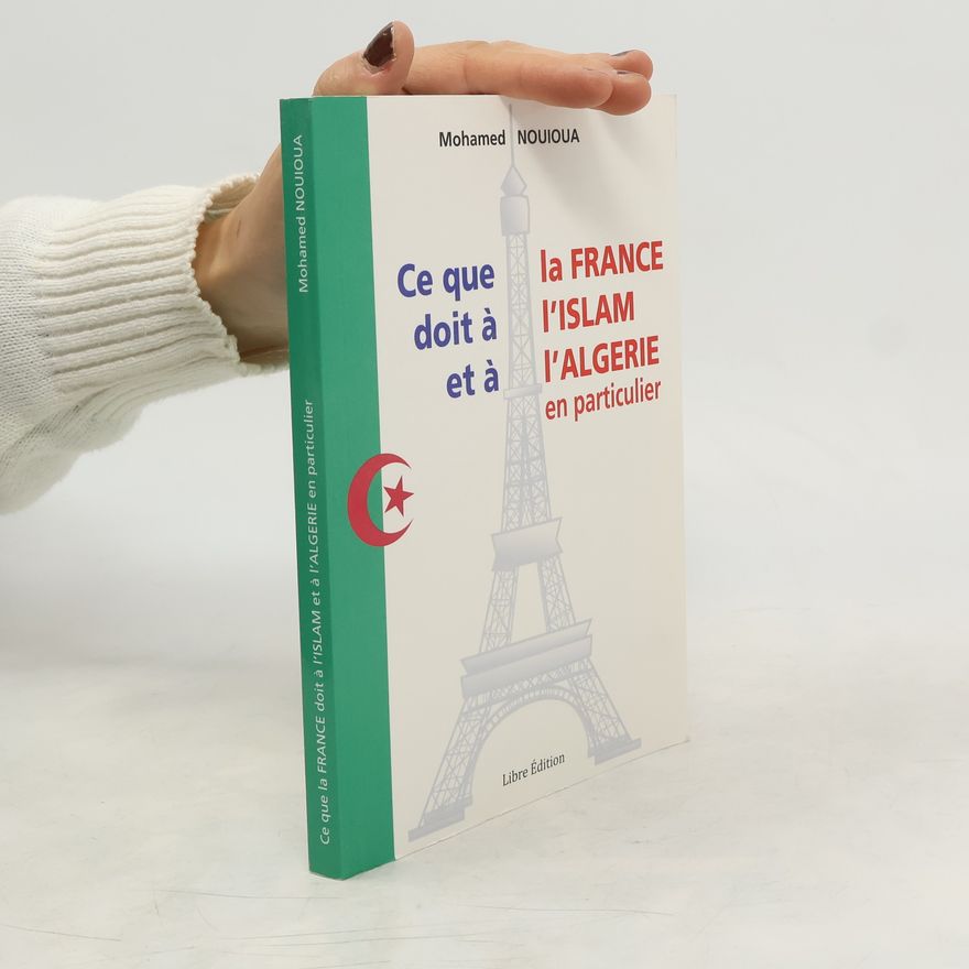 Mohamed Nouioua Ce que la France doit à l’islam et à l’Algerie en particulier