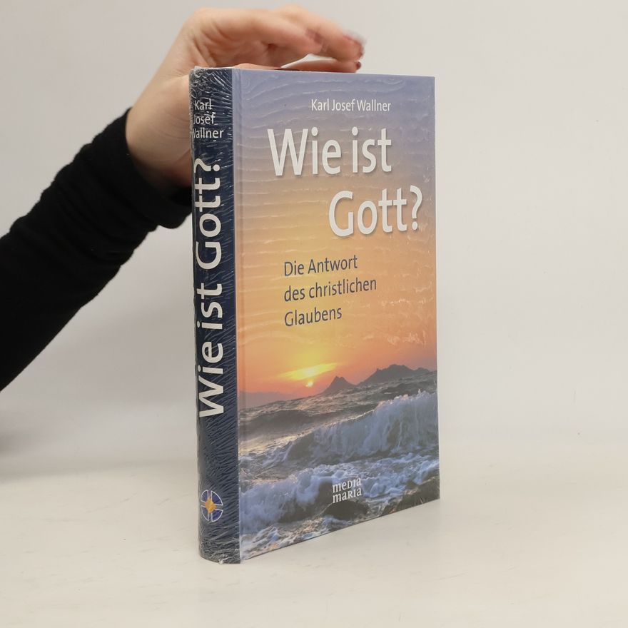 Karl Josef Wallner Wie ist Gott?