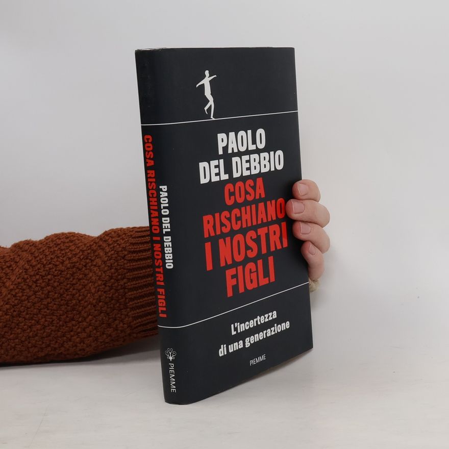 Paolo Del Debbio Cosa rischiano i nostri figli. L'incertezza di una generazione