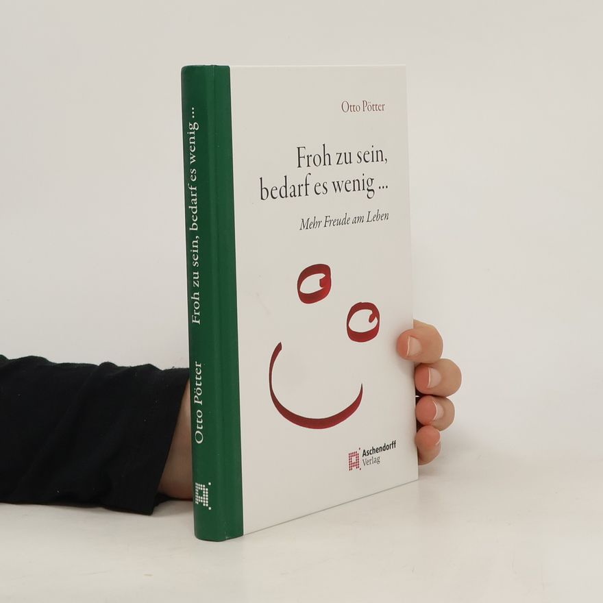 Otto Pötter Froh zu sein, bedarf es wenig