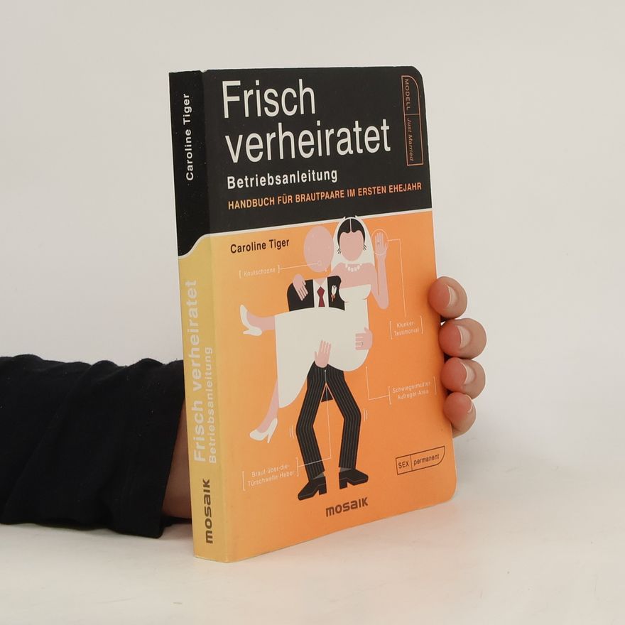 Caroline Tiger Frisch verheiratet – Betriebsanleitung. Handbuch für Brautpaare im ersten Ehejahr