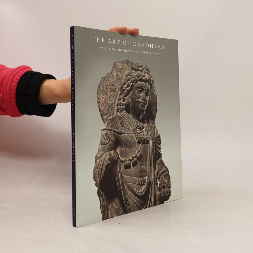 Kurt A. Behrendt The Art of Gandhara in the Metropolitan Museum of Art