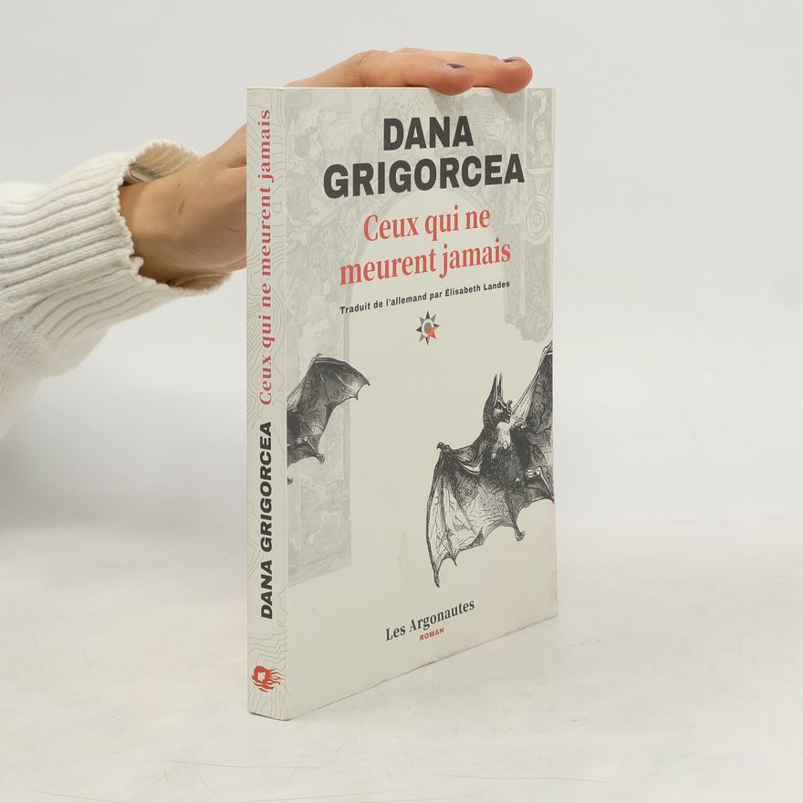 Dana Grigorcea Ceux qui ne meurent jamais
