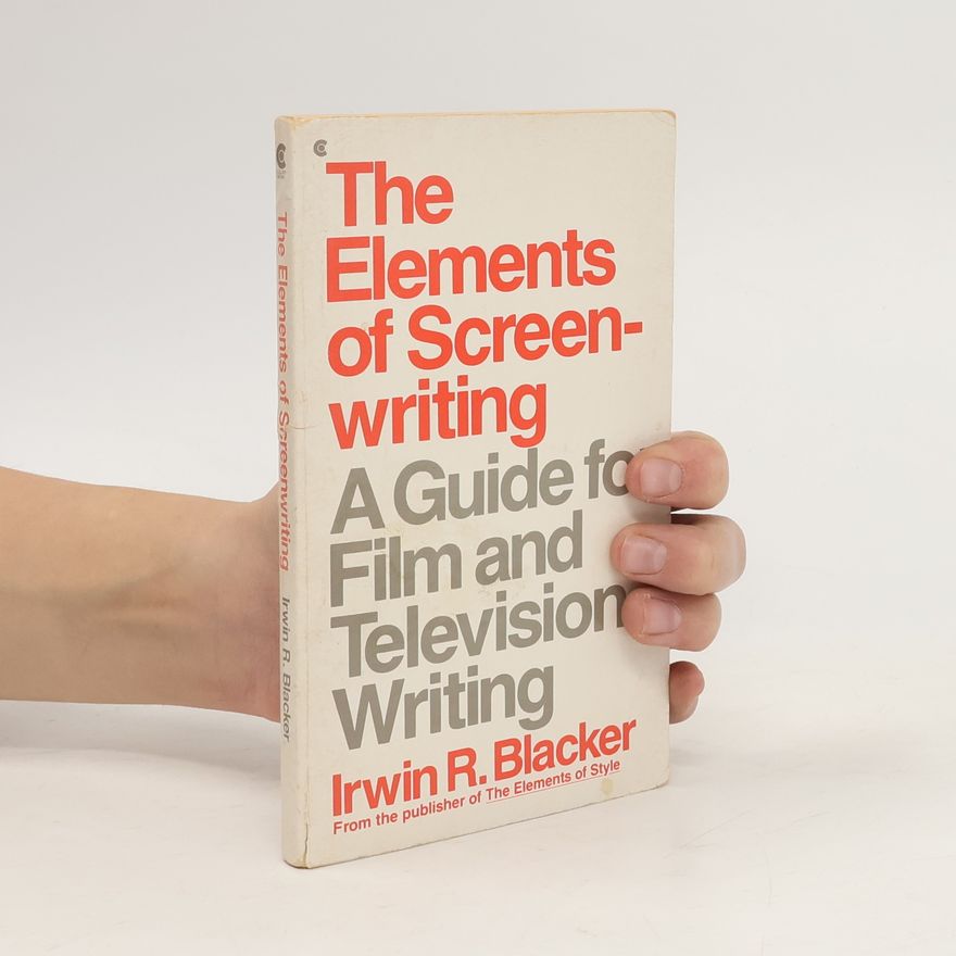 Irwin R. Blacker The Elements of Screenwriting
