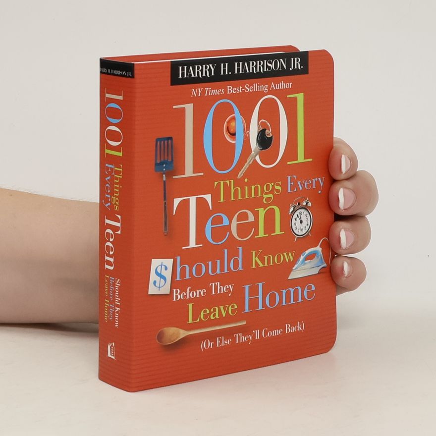 Harry H. Harrison Jr. 1001 Things Every Teen Should Know Before They Leave Home