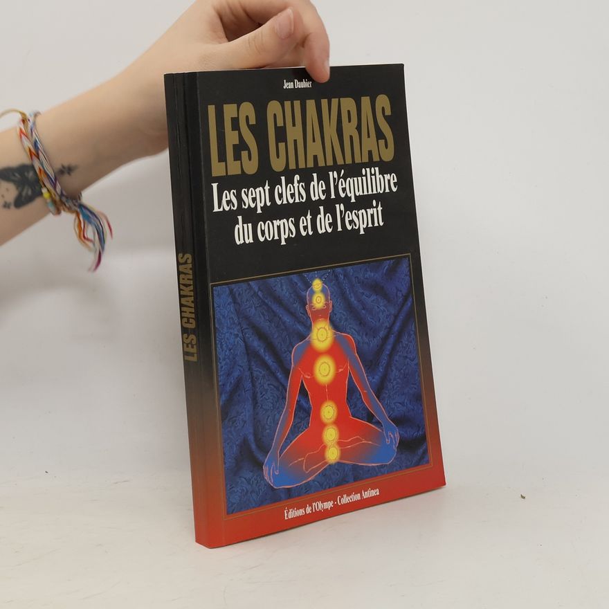 Jean Daubier Les chakras: Les sept clefs de l'équilibre du corps et de l'esprit