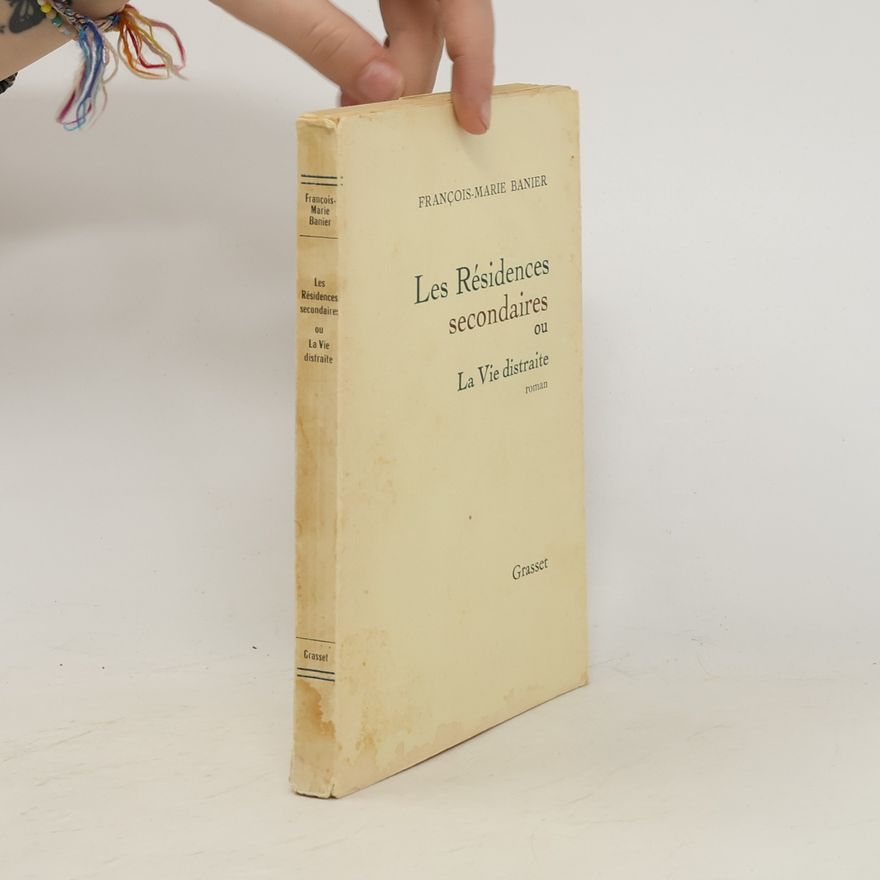 François-Marie Banier Les résidences secondaires ou La vie distraite