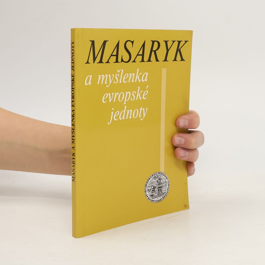 Harold Gordon Skilling Masaryk a myšlenka evropské jednoty : Sborník příspěvků koference konané ve dnech 13.-14.června 1991 na Univerzitě Karlově v Praze