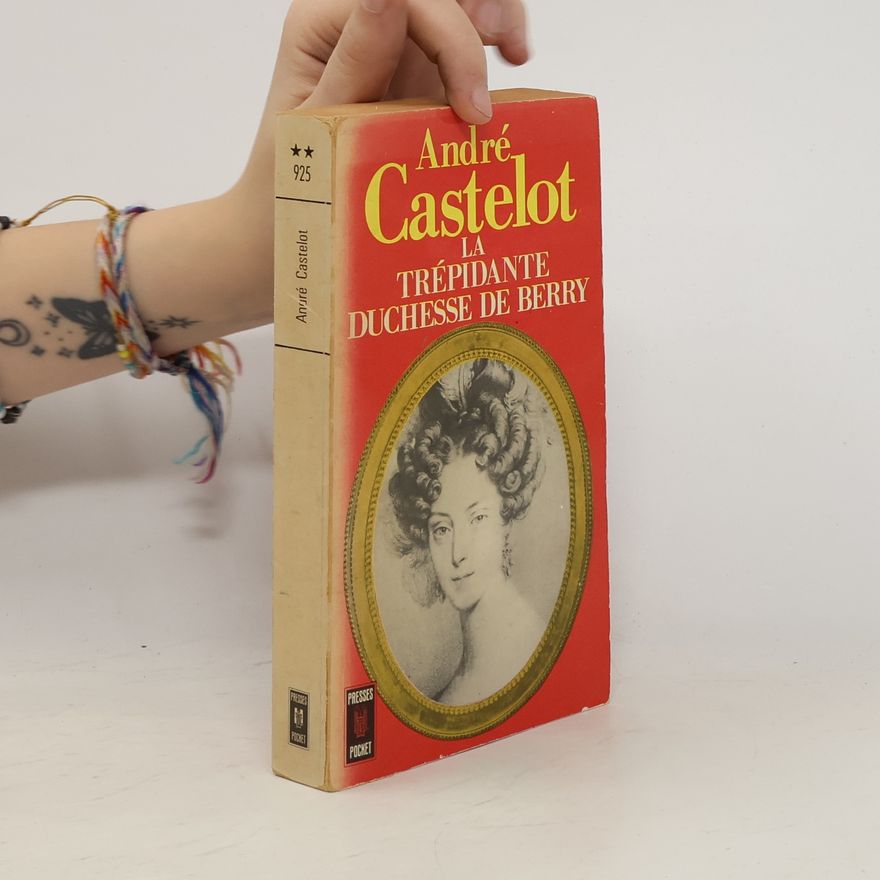 André Castelot La Trepidante Duchesse de Berry